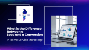 What is the Difference Between a Lead and a Conversion in Home Service Marketing